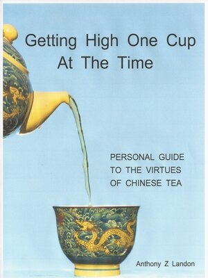 cover image of Getting High One Cup At the Time: Personal Guide to the Virtues of Chinese Tea